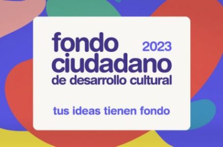Inscripciones para postularse en el Fondo Ciudadano de Desarrollo Cultural 2023